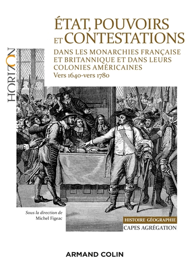 Etat, pouvoirs et contestations dans les monarchies française et britannique et dans leurs colonies 