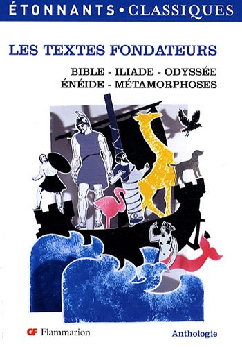 Les textes fondateurs : Bible, Iliade, Odyssée, Enéide, Métamorphes : anthologie