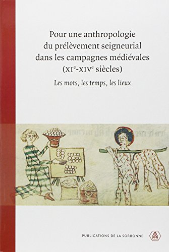 Pour une anthropologie du prélèvement seigneurial dans les campagnes médiévales XIe-XIVe siècles : l