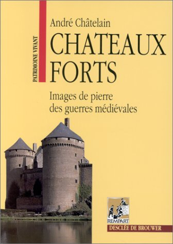 Châteaux forts : images de pierre des guerres médiévales