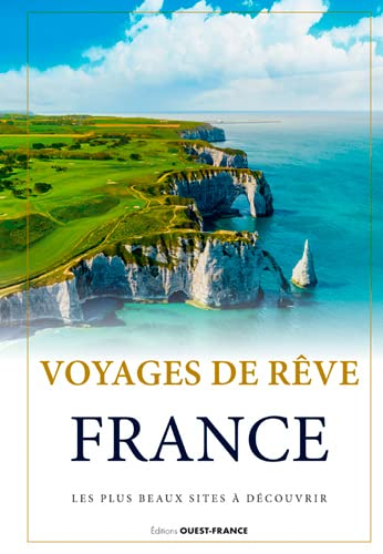 Voyages de rêve : France : les plus beaux sites à découvrir