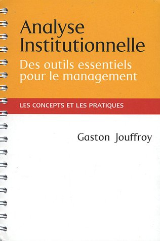 Analyse institutionnelle : Des outils essentiels pour le management - Les concepts et les pratiques 