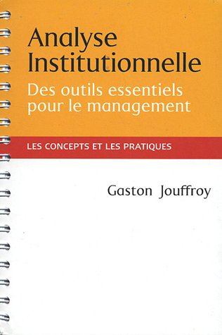 Analyse institutionnelle : Des outils essentiels pour le management - Les concepts et les pratiques
