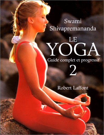 Le yoga : guide complet et progressif. Vol. 2. Vaincre le stress par le yoga