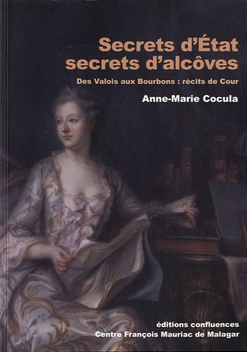 Secrets d'Etat, secrets d'alcôves : des Valois aux Bourbons, récits de cour