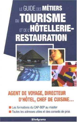 Le guide des métiers du tourisme et de l'hôtellerie-restauration : agent de voyage, directeur d'hôte
