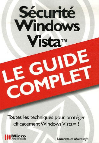Sécurité Windows Vista : toutes les techniques pour protéger efficacement Windows Vista !