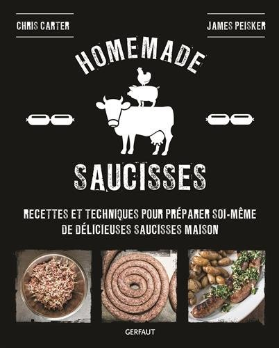 Homemade saucisses : recettes et techniques pour préparer soi-même de délicieuses saucisses maison