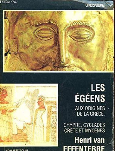 Les Egéens : aux origines de la Grèce : Chypre, Cyclades, Crète et Mycènes