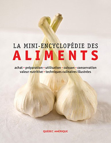 La mini encyclopédie des aliments : achat, préparation, utilisation, cuisson, conservation, valeur n