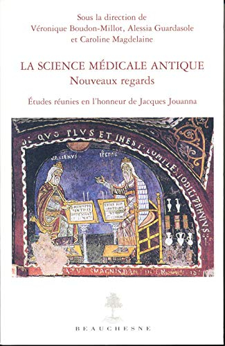 La science médicale antique : nouveaux regards : études réunies en l'honneur de Jacques Jouanna