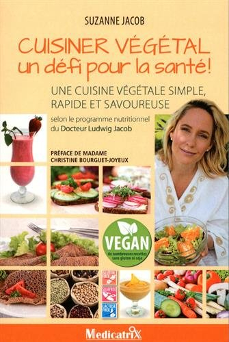 Cuisiner végétal, un défi pour la santé ! : une cuisine végétale simple, rapide et savoureuse : selo