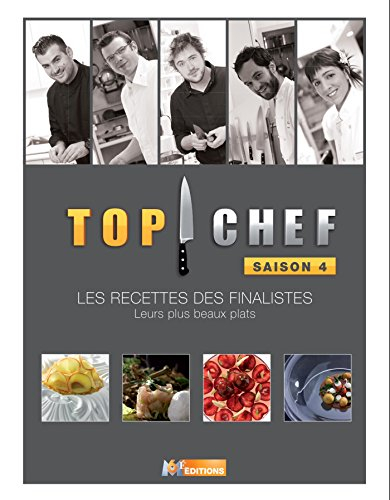 Top chef, saison 4 : les recettes des finalistes : leurs plus beaux plats