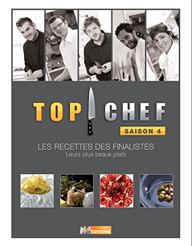 Top chef, saison 4 : les recettes des finalistes : leurs plus beaux plats