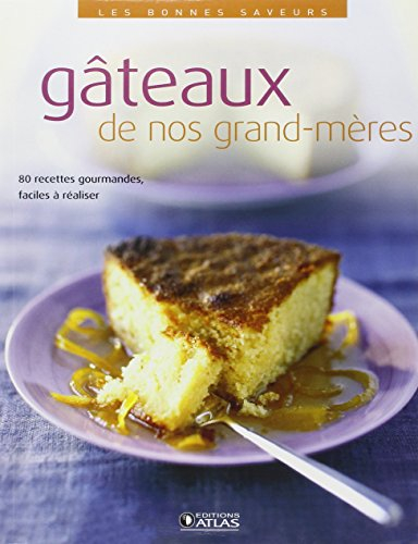 Gâteaux de nos grand-mères : 80 recettes gourmandes, faciles à réaliser