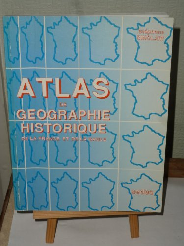 Atlas de géographie historique de la France et de la Gaule : de la conquête césarienne à nos jours