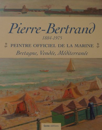 Pierre-Bertrand, 1884-1975 : peintre officiel de la marine