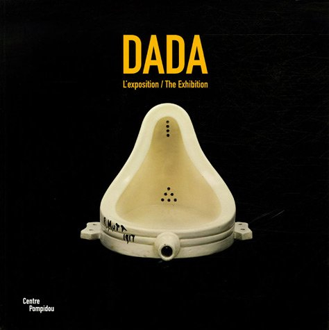 Dada, l'exposition : exposition, Centre Pompidou, 5 octobre 2005-9 janvier 2006