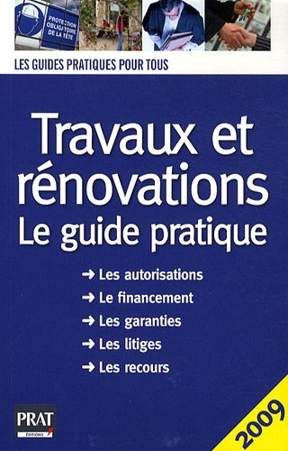 Travaux et rénovations : le guide pratique : les autorisations, le financement, les garanties, les l