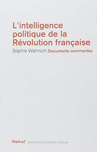 L'intelligence politique de la Révolution française : textes commentés