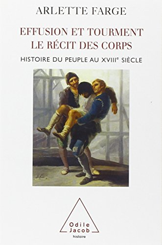 Effusion et tourment, le récit des corps : histoire du peuple au XVIIIe siècle