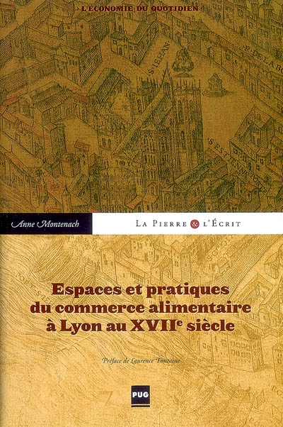 Espaces et pratiques du commerce alimentaire à Lyon au XVIIe siècle : l'économie du quotidien