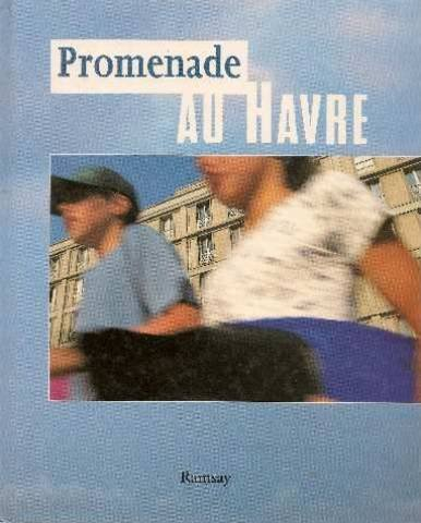 Promenade au Havre : extraits de textes sur la ville du Havre