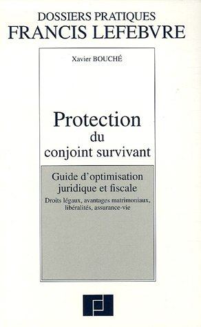 Protection du conjoint survivant : guide d'optimisation juridique et fiscale : droits légaux, avanta