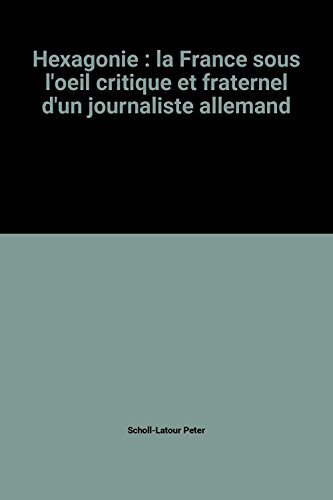 Hexagonie : la France sous l'oeil critique et fraternel d'un journaliste allemand