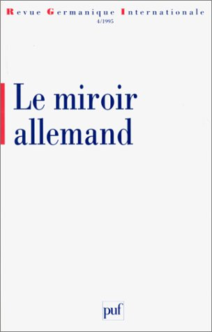 Revue germanique internationale, n° 4. Le miroir allemand