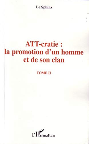 ATT-cratie : la promotion d'un homme et de son clan. Vol. 2