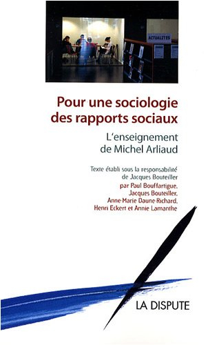 Pour une sociologie des rapports sociaux : l'enseignement de Michel Arliaud