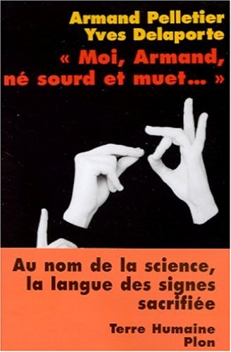 Moi, Armand, né sourd et muet... : au nom de la science, la langue des signes sacrifiée