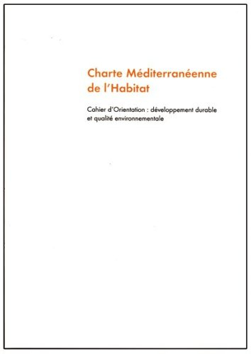 charte mediterraneenne de l'habitat - cahier d'orientation : développement durable et qualité enviro