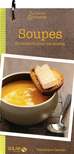 Soupes : 30 recettes pour les accros