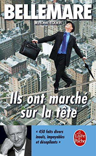 Ils ont marché sur la tête : 450 faits divers inouïs, impayables et désopilants