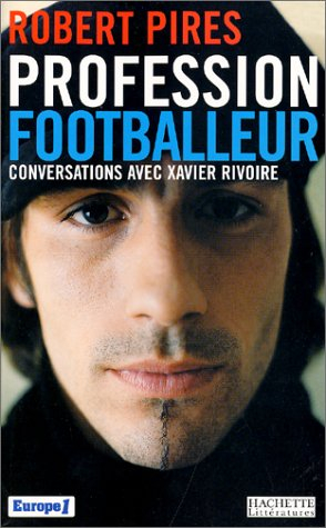 Profession footballeur : conversations avec Xavier Rivoire