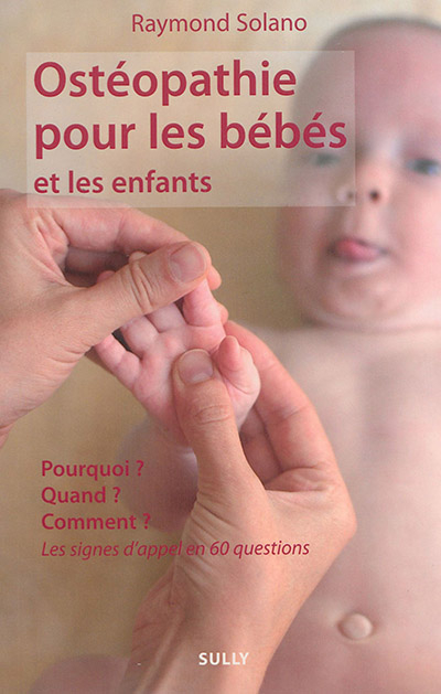 Ostéopathie pour les bébés et les enfants : pourquoi ? quand ? comment ? : les signes d'appel en 60 