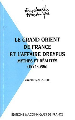 Le Grand Orient de France et l'affaire Dreyfus : mythes et réalités, 1894-1906