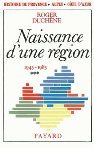 Histoire de Provence-Alpes-Côte d'Azur. Vol. 3. Naissance d'une région : 1945-1985
