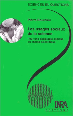 Les usages sociaux de la science : pour une sociologie clinique du champ scientifique : une conféren