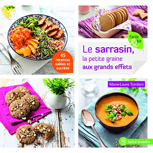 Le sarrasin, la petite graine aux grands effets : 45 recettes salées et sucrées