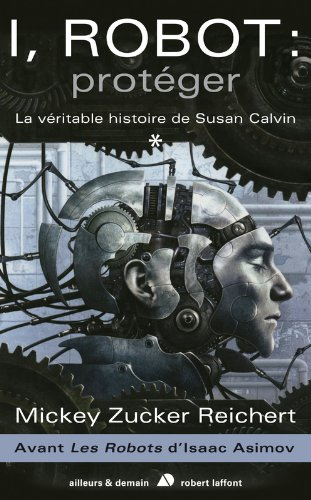 I, robot : la véritable histoire de Susan Calvin. Vol. 1. Protéger
