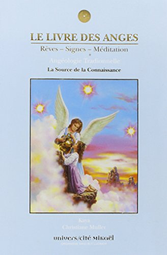 Le livre des anges : rêves, signes, méditation : angéologie traditionnelle. La source de la connaiss