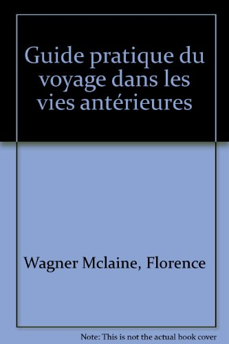 Guide pratique du voyage dans les vies antérieures