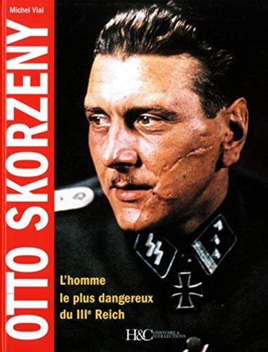 Otto Skorzeny : l'homme le plus dangereux du IIIe Reich