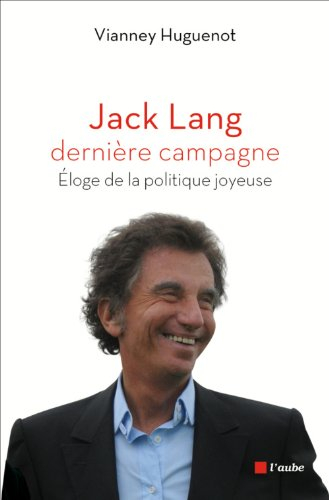 Jack Lang, dernière campagne : éloge de la politique joyeuse
