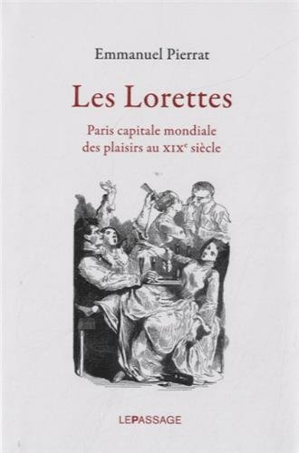 Les lorettes : Paris capitale mondiale des plaisirs au XIXe siècle