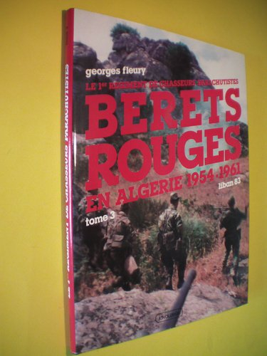 Le Premier régiment de chasseurs parachutistes. Vol. 3. Bérets rouges en Algérie 1954-1961, Liban 83