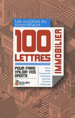 Propriétaires immobilier : 100 lettres pour faire valoir vos droits